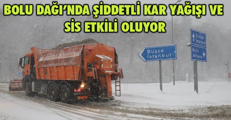 Bolu Dağı’nda şiddetli kar yağışı ve sis etkili oluyor