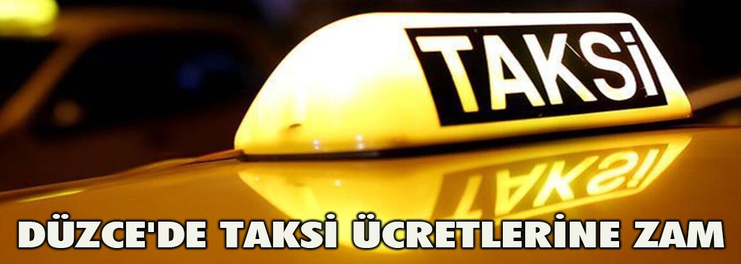 Düzce'de Taksi Ücretlerine Zam