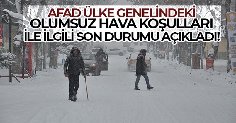 AFAD ülke genelindeki olumsuz hava koşulları ile ilgili son durumu açıkladı