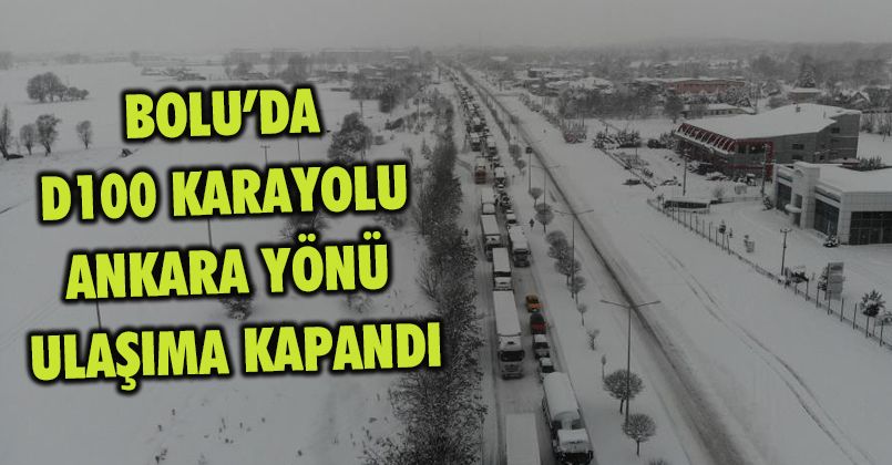 Bolu’da, D100 Karayolu Ankara yönü ulaşıma kapandı