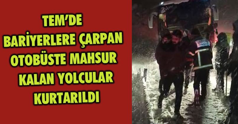 TEM’de bariyerlere çarpan otobüste mahsur kalan yolcular kurtarıldı