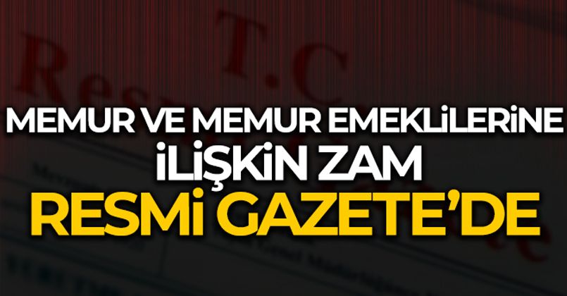 Memur ve memur emeklilerine ilişkin zam kararı Resmi Gazete'de yayımlandı