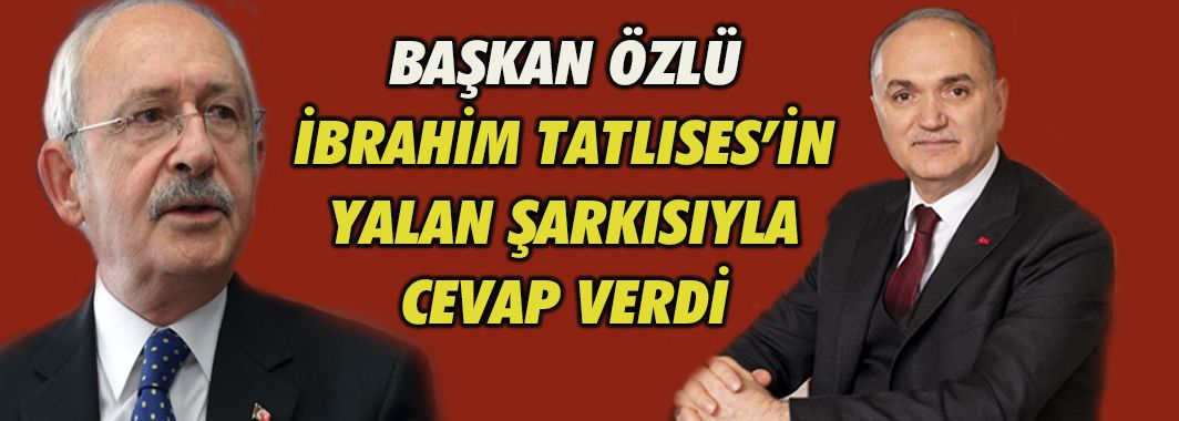 Başkan Özlü'den Kemal Kılıçdaroğlu'na Cevap