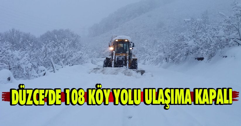 Düzce’de 108 köy yolu ulaşıma kapalı