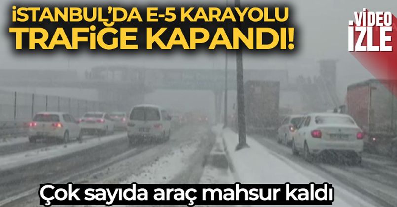İstanbul'da E-5 Karayolu trafiğe kapandı