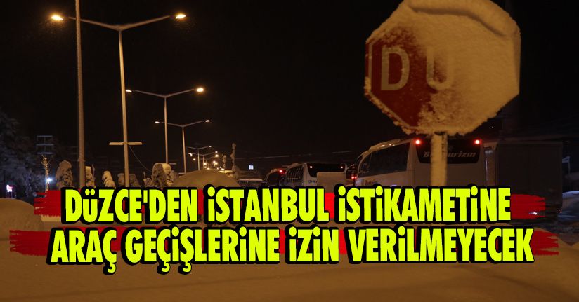 Düzce'den İstanbul İstikametine Araç Geçişlerine İzin Verilmeyecek