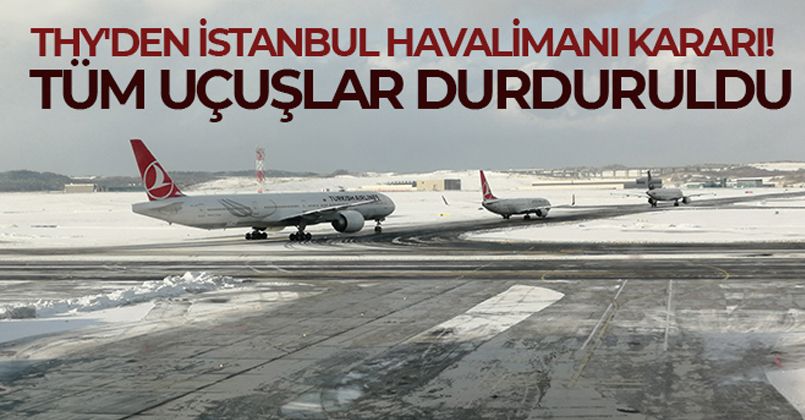 THY, İstanbul Havalimanı'ndan yapacağı tüm uçuşları saat 00.00'a kadar durdurdu