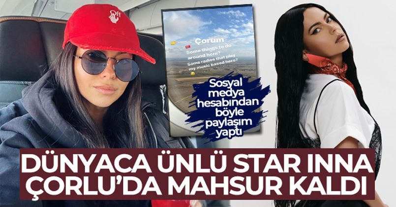 Dünyaca ünlü star Inna, Çorlu'da mahsur kaldı