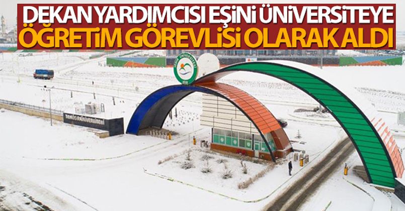 Dekan yardımcısı eşini üniversiteye öğretim görevlisi olarak aldı