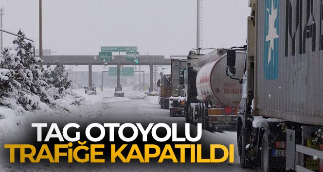 TAG Otoyolu trafiğe kapatıldı