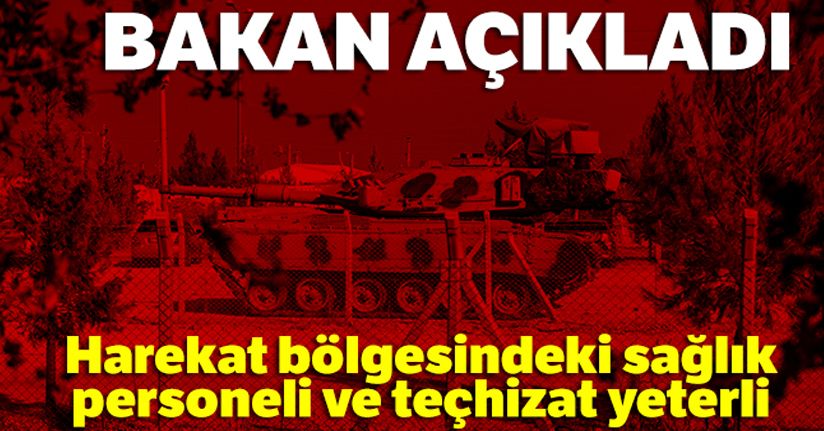 Harekat bölgesindeki sağlık personeli ve teçhizat yeterli