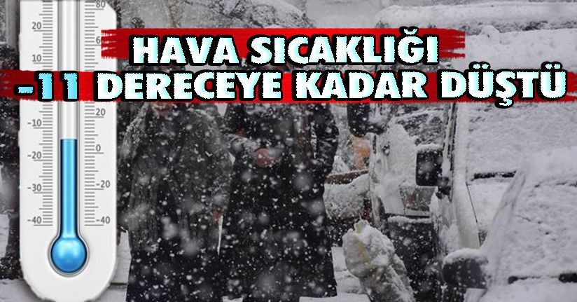 Hava sıcaklığı -11 dereceye kadar düştü