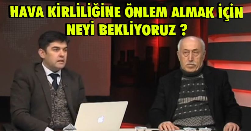 Hava Kirliliğine Önlem Almak İçin Neyi Bekliyoruz ?