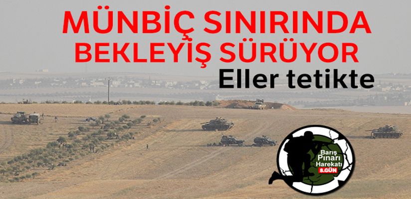 Münbiç sınırında bekleyiş sürüyor