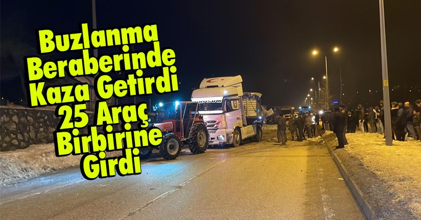 Buzlanma Beraberinde Kaza Getirdi, 25 Araç Birbirine Girdi