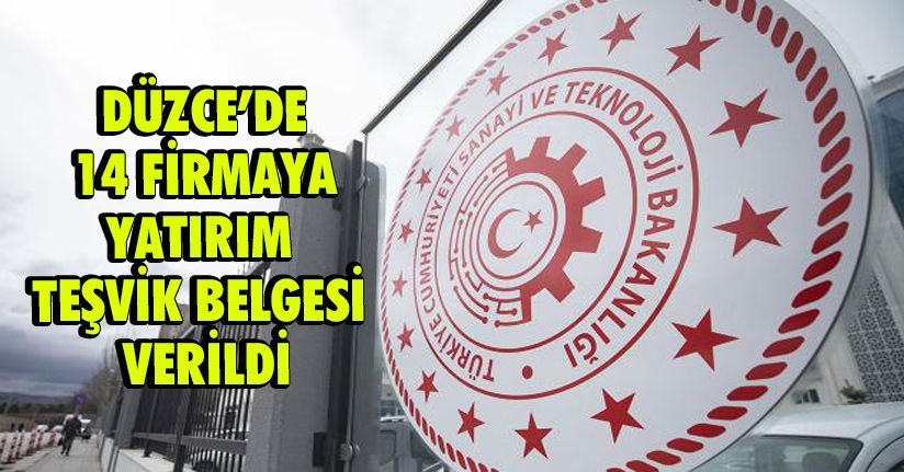 Düzce’de 14 Firmaya Yatırım Teşvik Belgesi Verildi