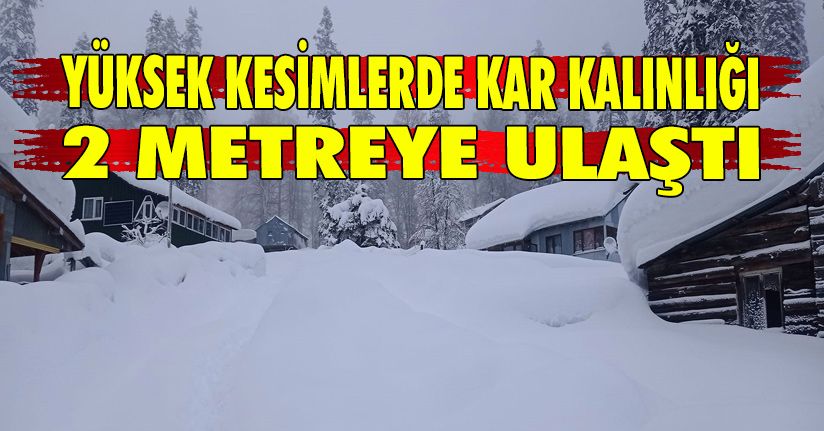 Yüksek Kesimlerde Kar Kalınlığı 2 Metreye Ulaştı