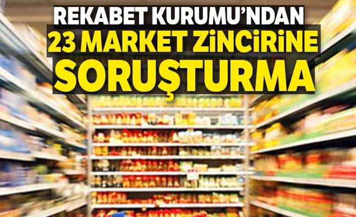 Rekabet Kurumu'ndan 23 market zincirine soruşturma