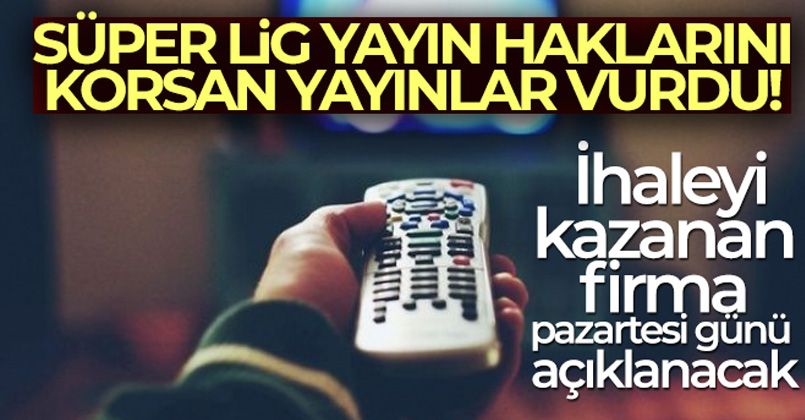 Süper Lig yayın haklarını, korsan yayınlar vurdu
