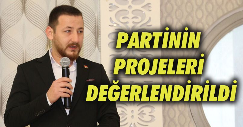 Partinin Projeleri Değerlendirildi