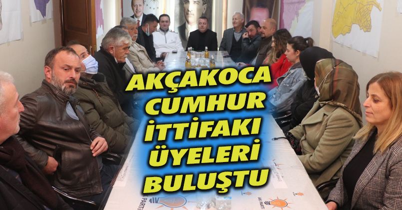 Akçakoca Cumhur İttifakı Üyeleri Buluştu