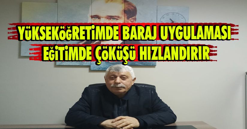 Yükseköğretimde Baraj Uygulaması Eğitimde Çöküşü Hızlandırır