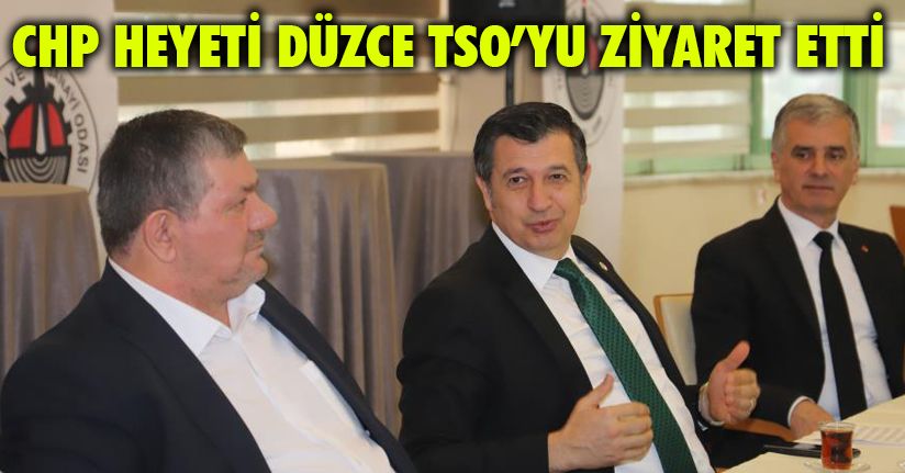 CHP heyeti Düzce TSO’yu ziyaret etti