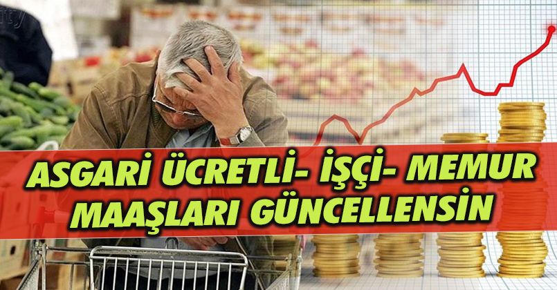 Asgari Ücretli,İşçi,Memur Maaşları Güncellensin