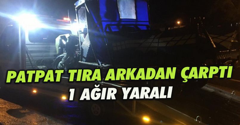 Patpat Tıra Arkadan Çarptı