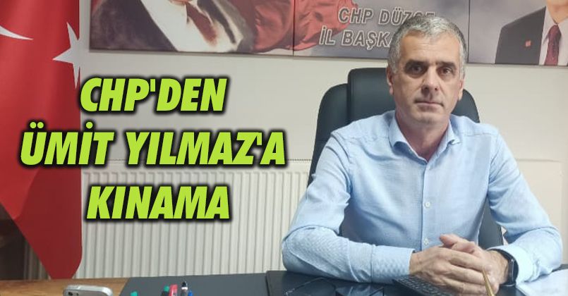 CHP'den Ümit Yılmaz'a Kınama