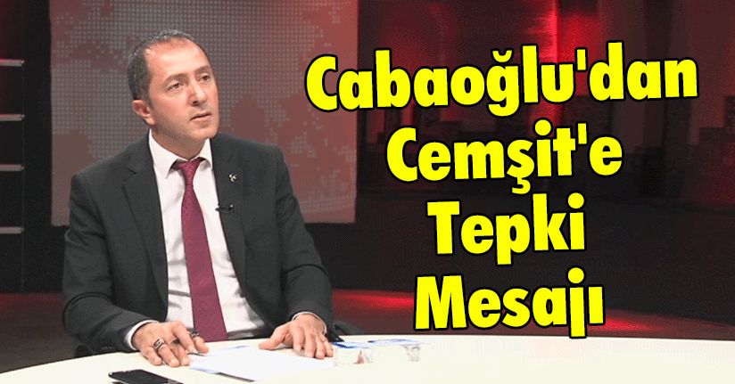 Cabaoğlu'dan Cemşit'e Tepki Mesajı
