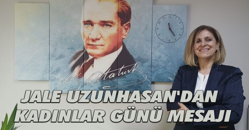 Jale Uzunhasan'dan Kadınlar Günü Mesajı