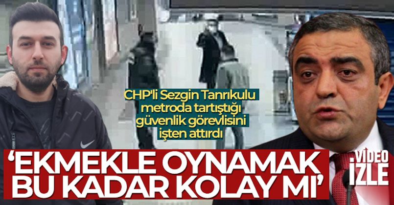 CHP'li Sezgin Tanrıkulu metroda tartıştığı güvenlik görevlisini işten attırdı