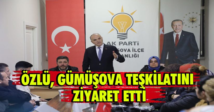 Özlü, Gümüşova Teşkilatını Ziyaret Etti