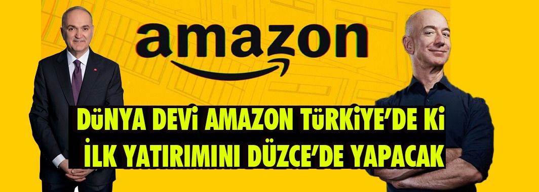  Dünya Devi Amazon Türkiye’de Ki İlk Yatırımını Düzce’de Yapacak