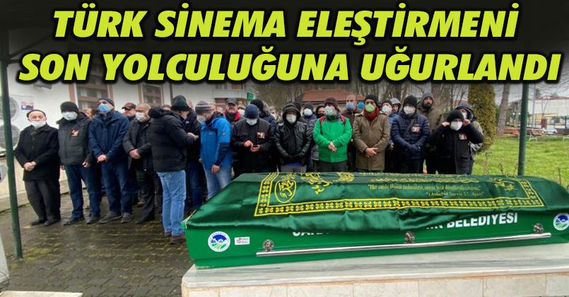 Türk sinema eleştirmeni son yolculuğuna uğurlandı