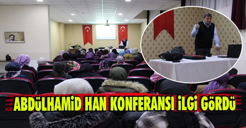Abdülhamid Han Konferansı İlgi Gördü