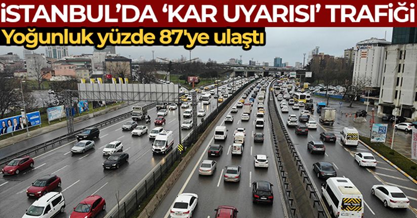 İstanbul'da kar uyarısı sonrası trafik yoğunluğu yüzde 87'ye ulaştı