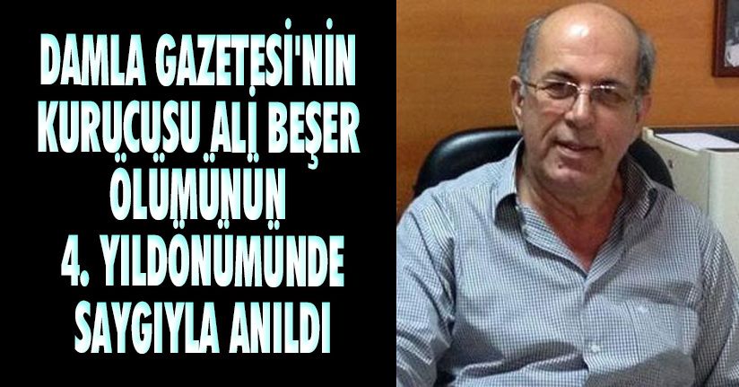 Damla Gazetesi'nin Kurucusu Ali Beşer'in Ölümünün 4. Yıldönümü