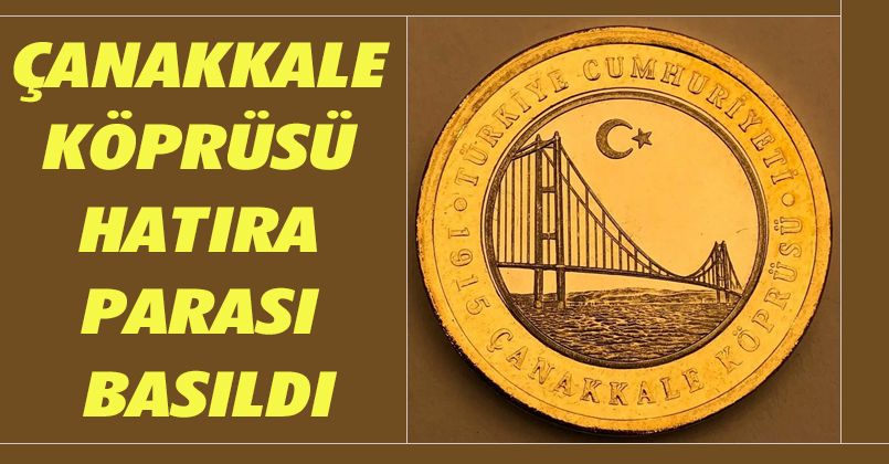 Çanakkale Köprüsü hatıra parası basıldı
