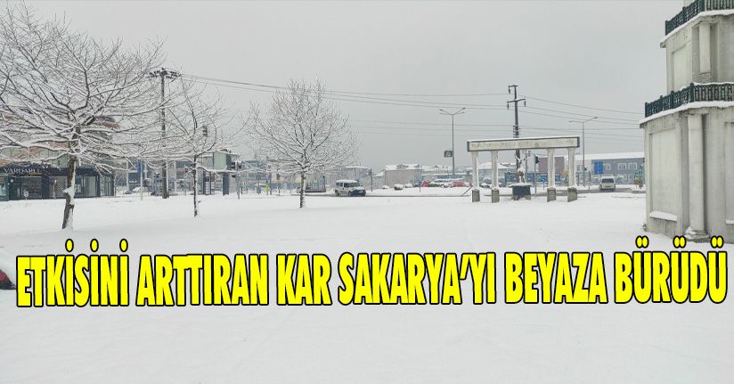 Etkisini arttıran kar Sakarya’yı beyaza bürüdü