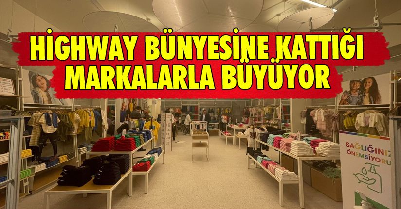 Highway Bünyesine Kattığı Markalarla Büyüyor 