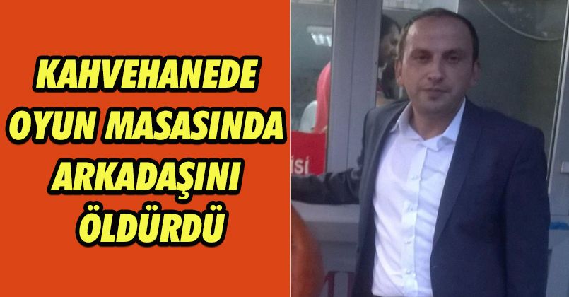 Kahvehanede Oyun Masasında Arkadaşını Öldürdü