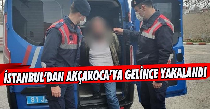 İstanbul’dan Akçakoca’ya gelince yakalandı