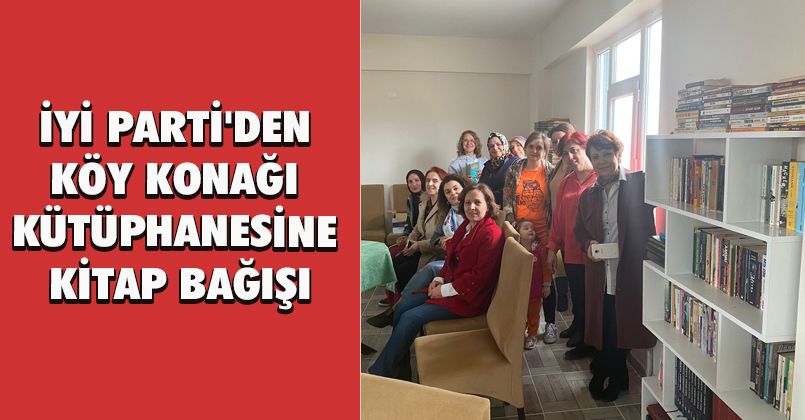 İyi Parti'den Köy Konağı Kütüphanesine Kitap Bağışı