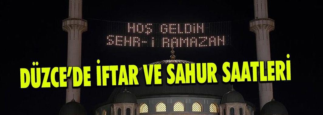 Düzce'de İftar ve Sahur Vakitleri Belli Oldu