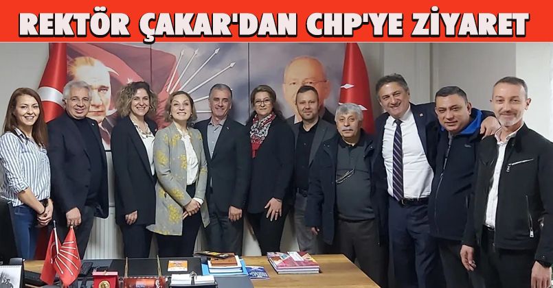 Rektör Çakar'dan CHP'ye Ziyaret