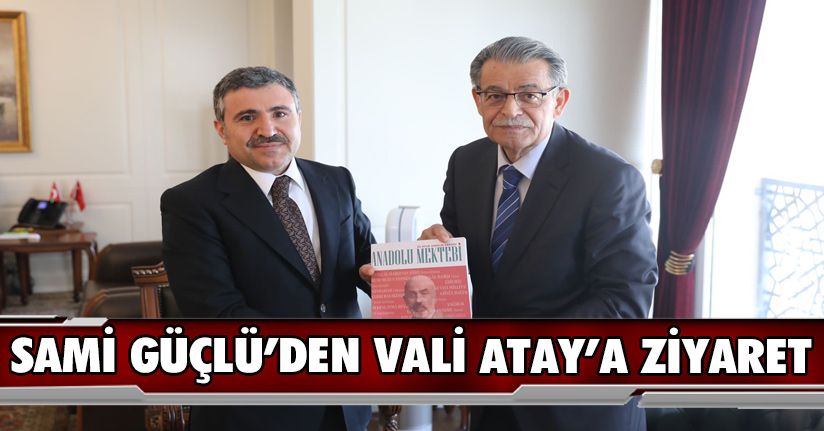 Sami Güçlü’den Vali Atay’a Ziyaret