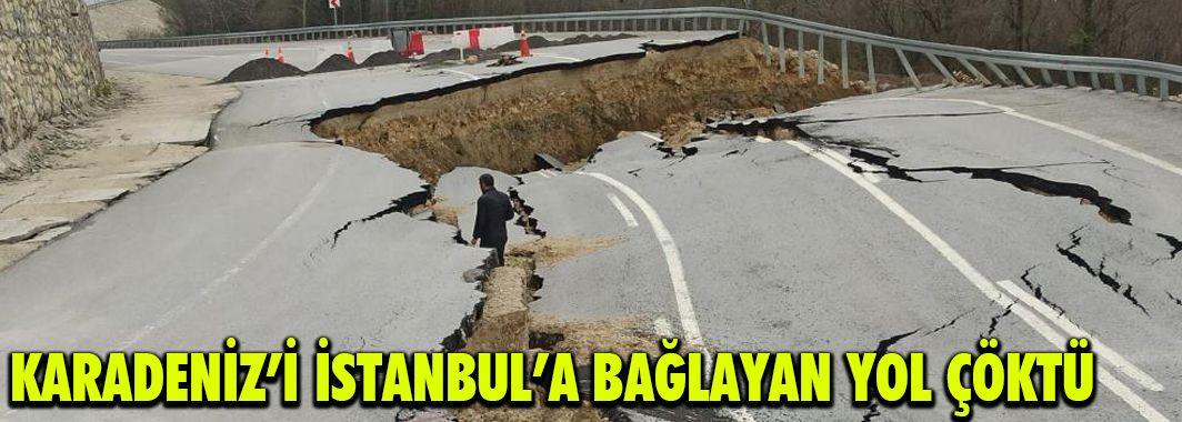 Karadeniz’i İstanbul’a bağlayan yol çöktü
