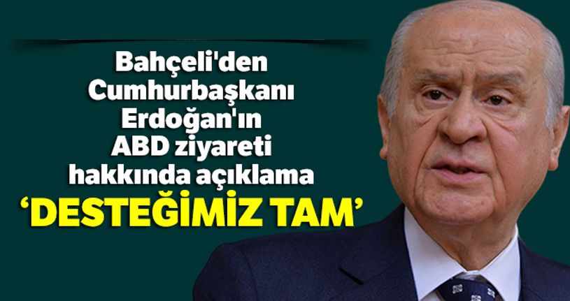 Bahçeli'den Cumhurbaşkanı Erdoğan'ın ABD ziyareti hakkında açıklama